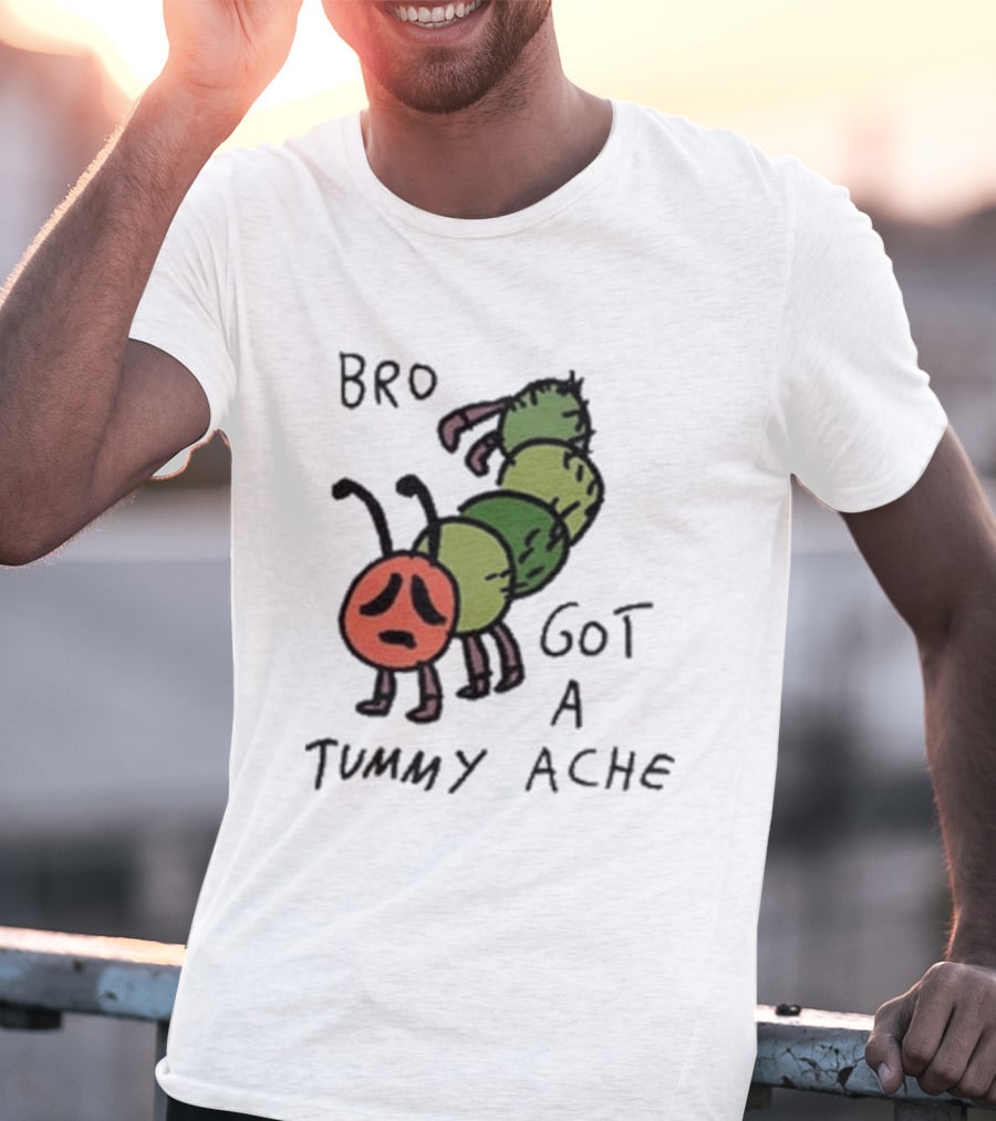 Bro Got A Tummy Ache Sad Caterpillar Image T-Shirt