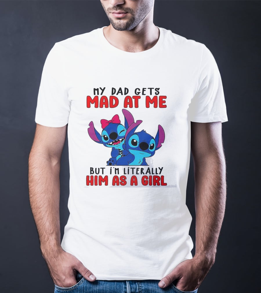Lilo And Stitch My Dad Gets Mad At Me But I'm Literally Him As A Girl T-Shirt