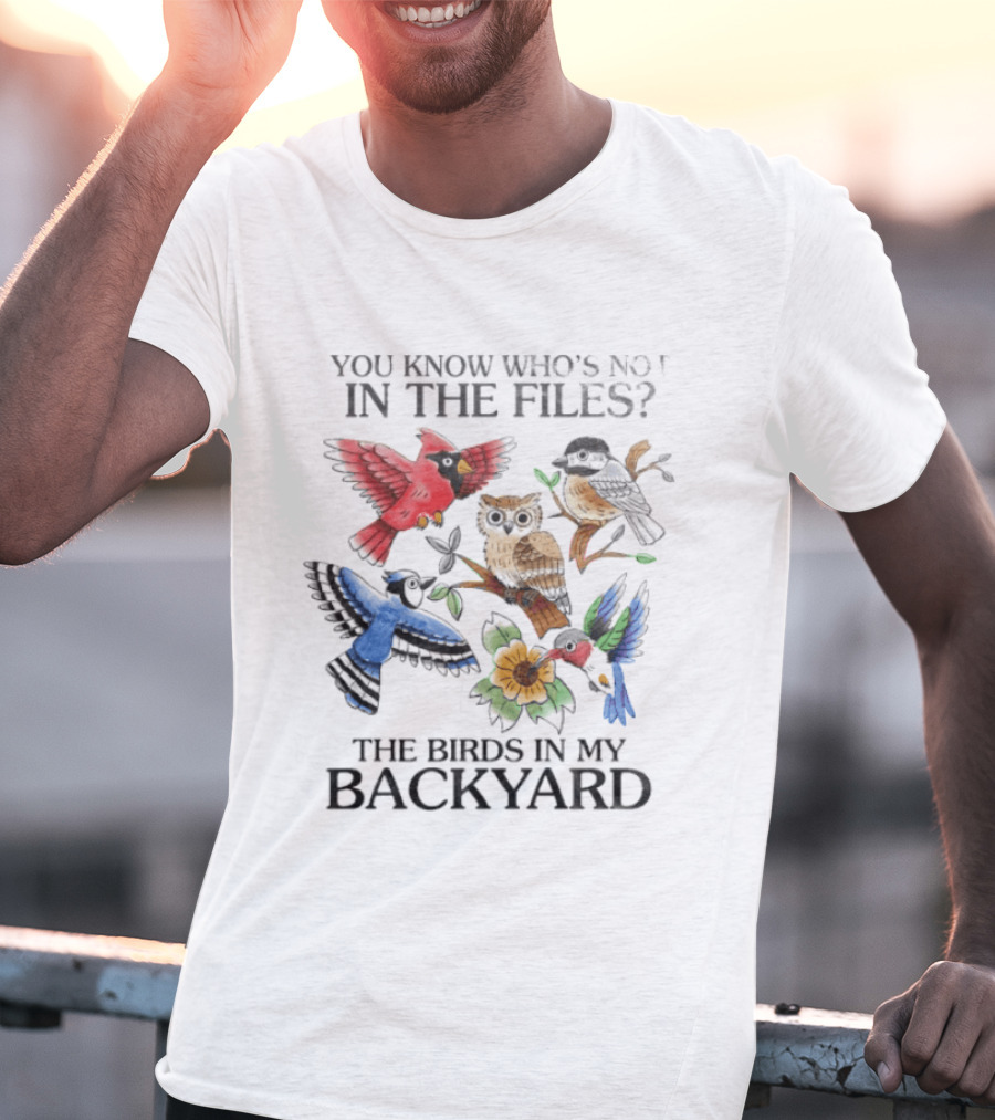 You Know Who's Not In The Files The Birds In My Backyard Cardinal Owl Jay Sparrow Floral T-Shirt