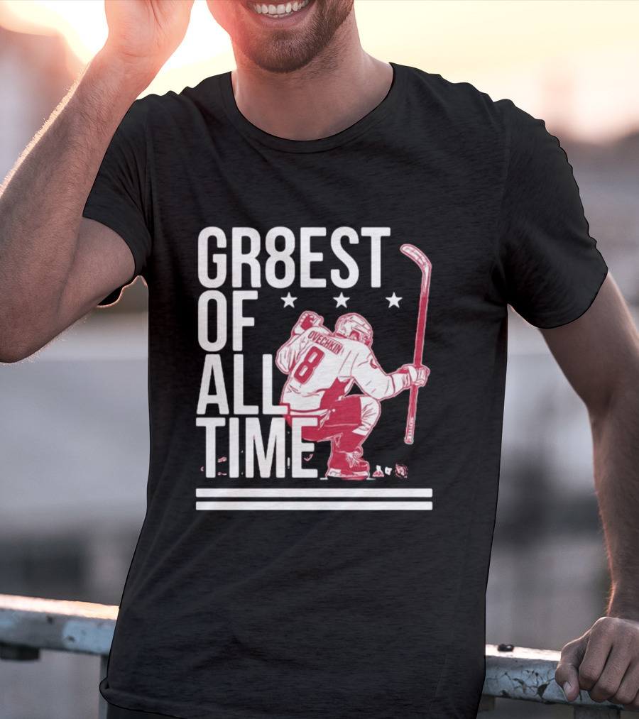 GR8EST Of All Time Ovechkin 8 Hockey T-Shirt