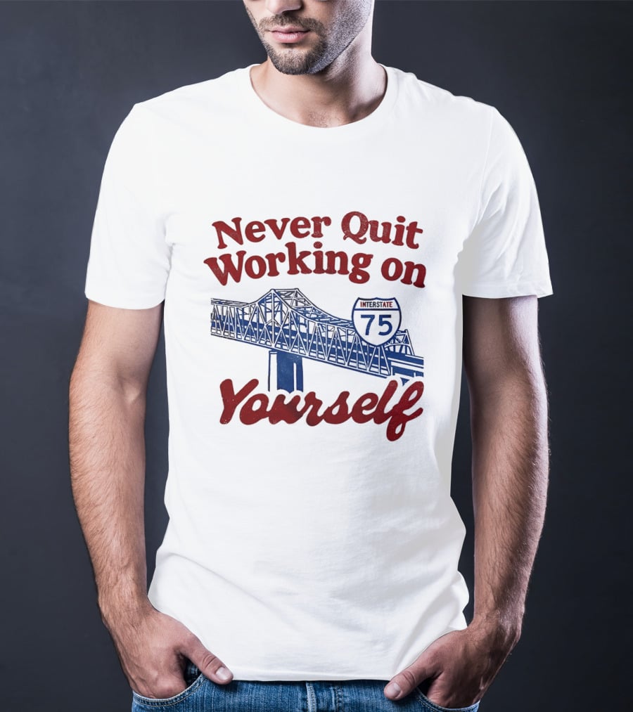 Never Quit Working On Yourself Interstate 75 Brent Spence Bridge T-Shirt