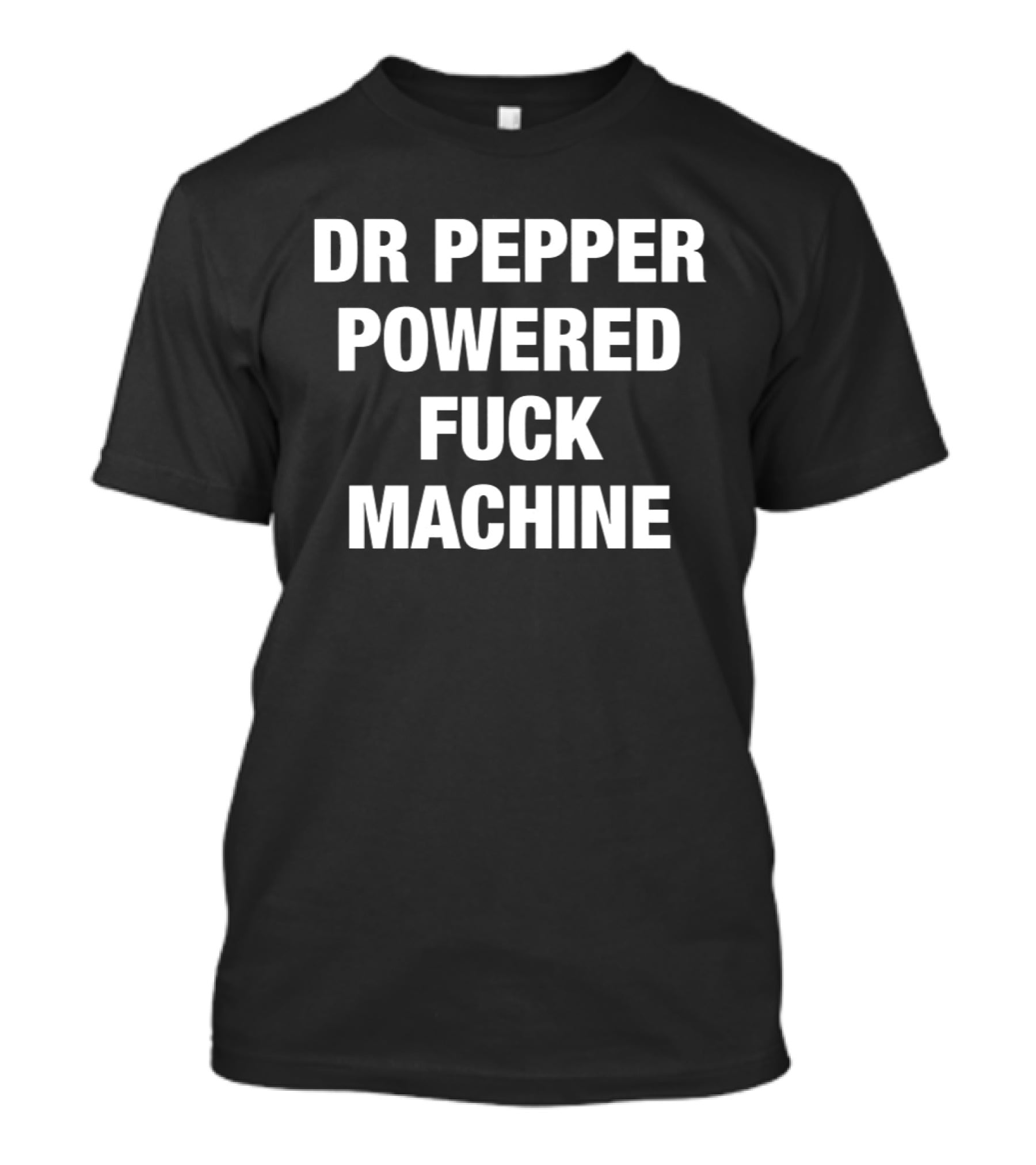 Dr Pepper Powered Fuck Machine T-Shirt