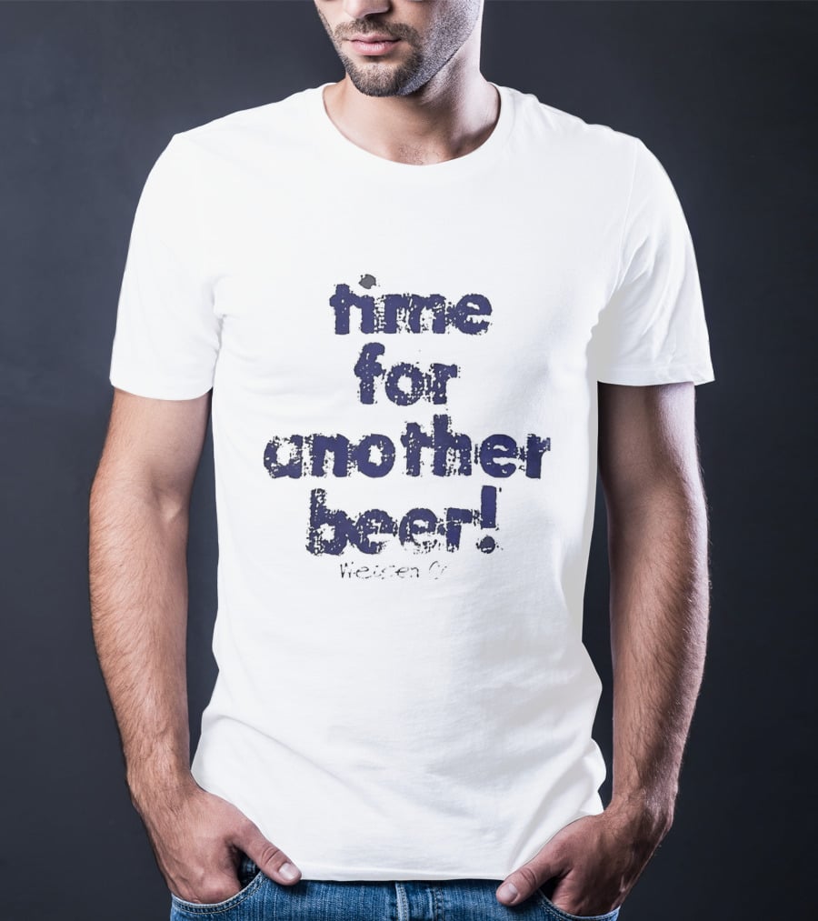 Time For Another Beer Frosty T-Shirt