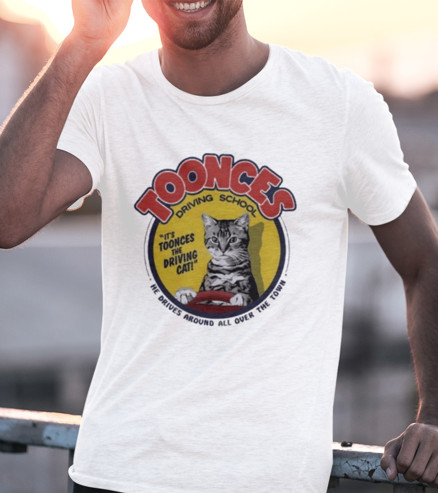 Toonces Driving School It's Toonces The Driving Cat He Drives Around All Over The Town T-Shirt