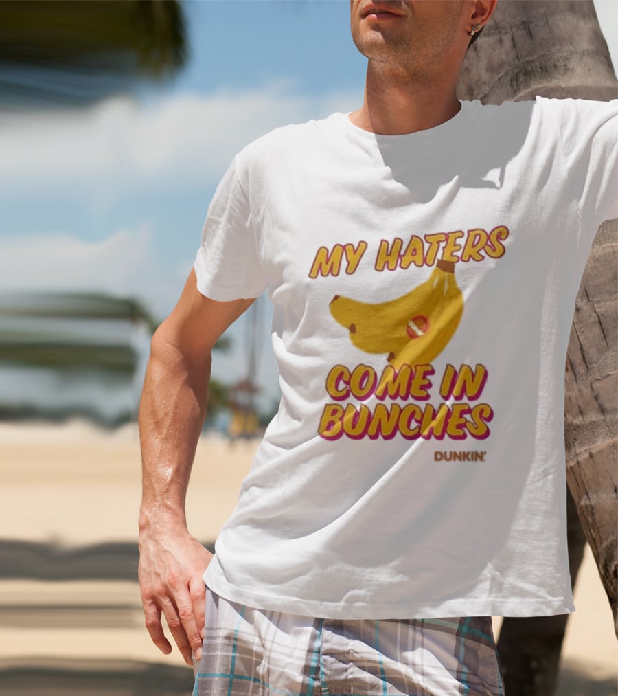 My Haters Come In Bunches Bananas Dunkin T-Shirt