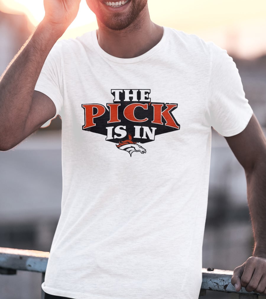 The Pick Is In Denver Broncos Football Team T-Shirt