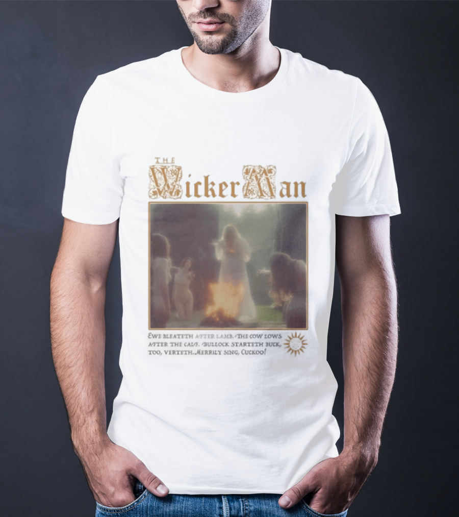 The Wicker Man 1973 Cuckoo David Bleateth After Lamb The Cow Lows After The Calf Burn Lord Summerisle Ritual T-Shirt