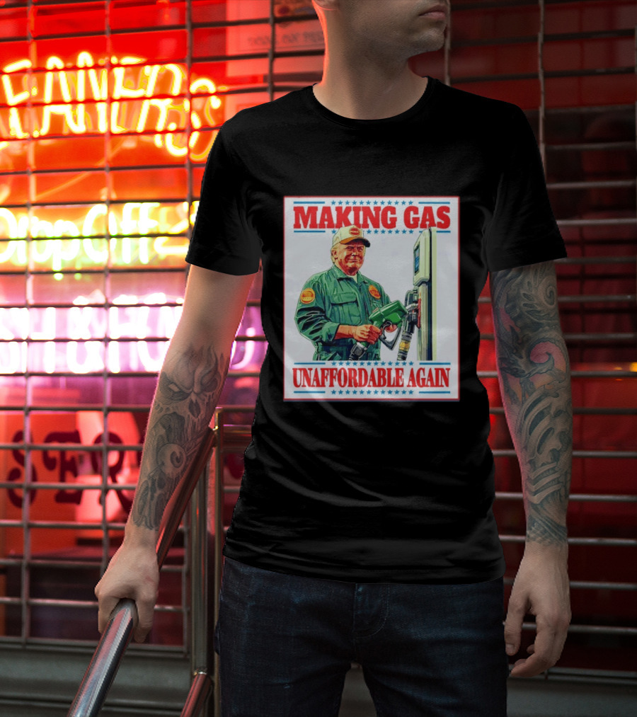Making Gas Unaffordable Again Trump In Uniform Pumping Gas T-Shirt