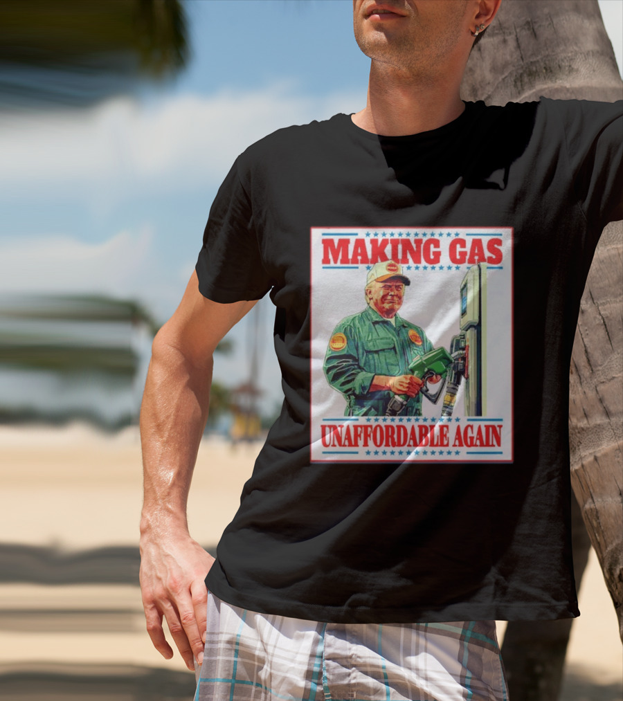 Making Gas Unaffordable Again Trump In Uniform Pumping Gas T-Shirt