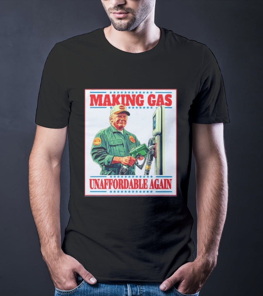 Making Gas Unaffordable Again Trump In Uniform Pumping Gas T-Shirt