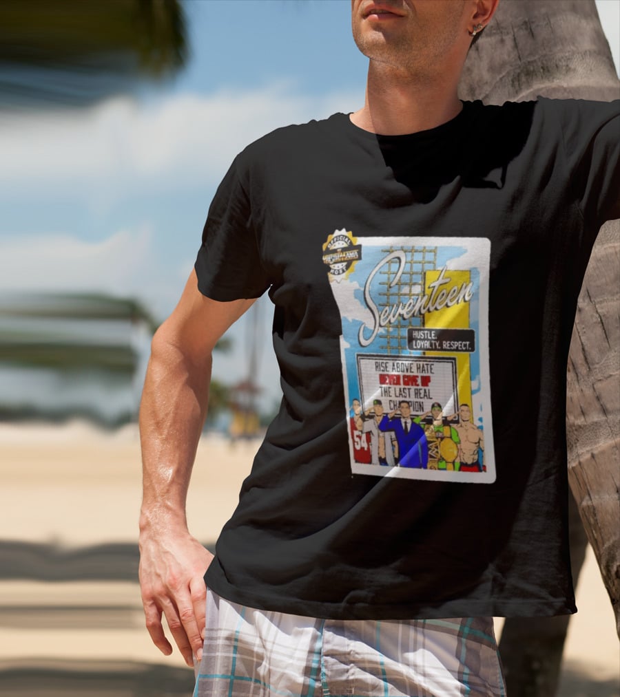 Seventeen Hustle Loyalty Respect Rise Above Hate Never Give Up The Last Real Champion WrestleMania 39 Official WWE 54 T-Shirt