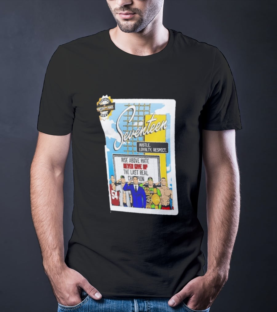 Seventeen Hustle Loyalty Respect Rise Above Hate Never Give Up The Last Real Champion WrestleMania 39 Official WWE 54 T-Shirt