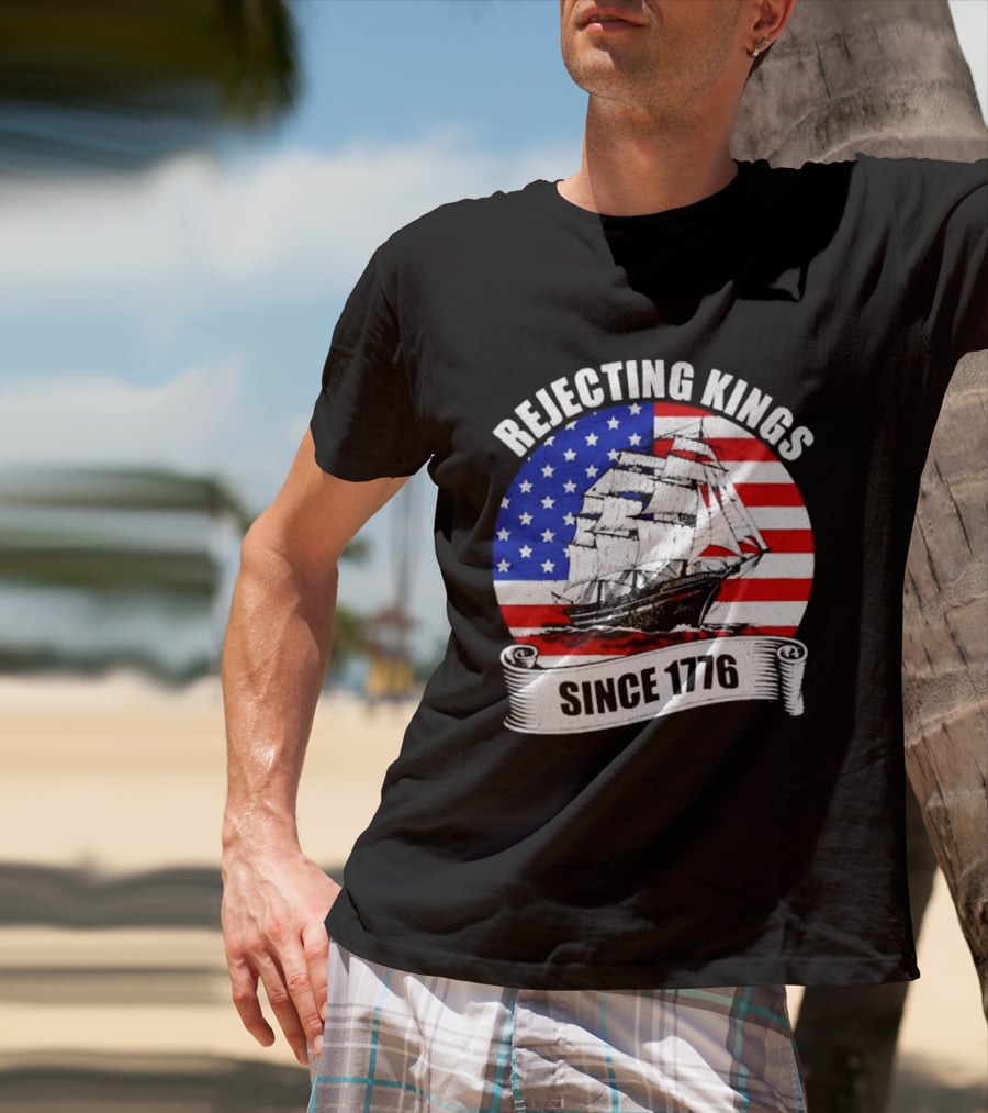 Rejecting Kings Since 1776 American Flag Ship T-Shirt