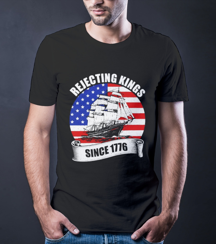 Rejecting Kings Since 1776 American Flag Ship T-Shirt