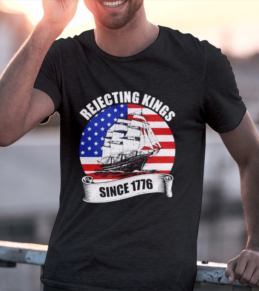 Rejecting Kings Since 1776 American Flag Ship T-Shirt