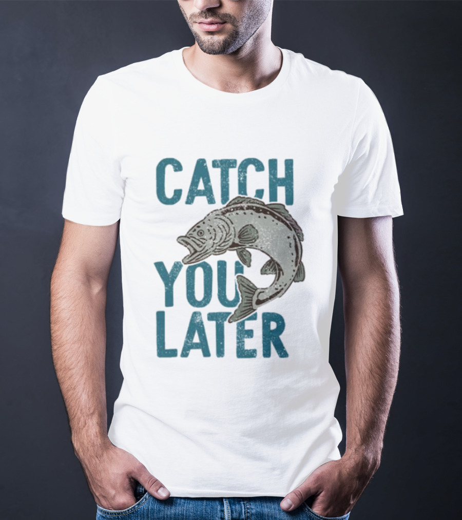 Catch You Later Fish T-Shirt