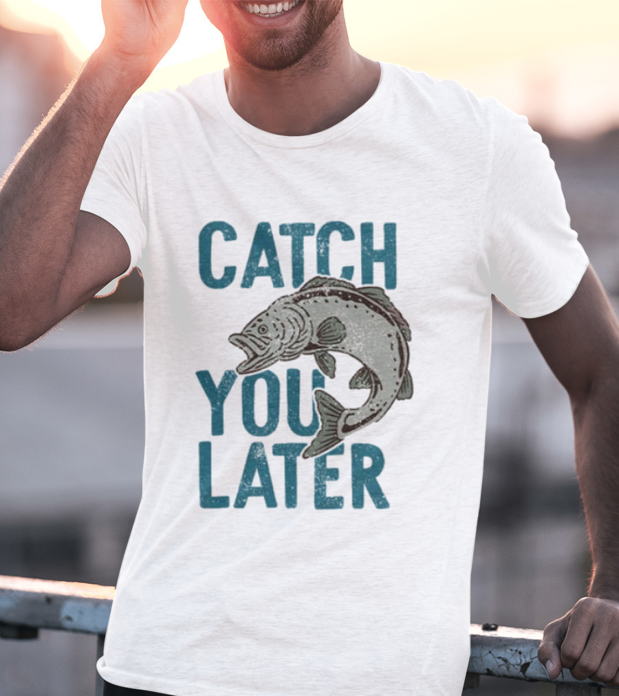 Catch You Later Fish T-Shirt