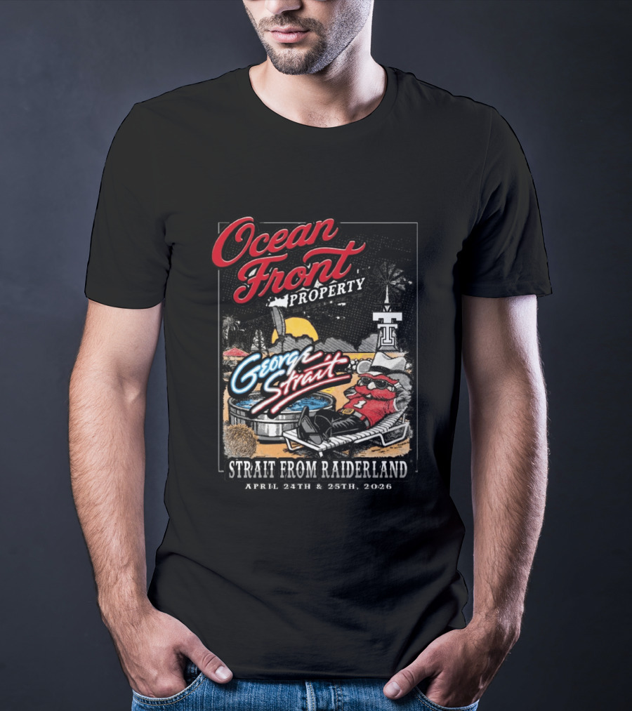 Ocean Front Property George Strait Texas Tech Strait From Raiderland April 24th 25th 2026 T-Shirt