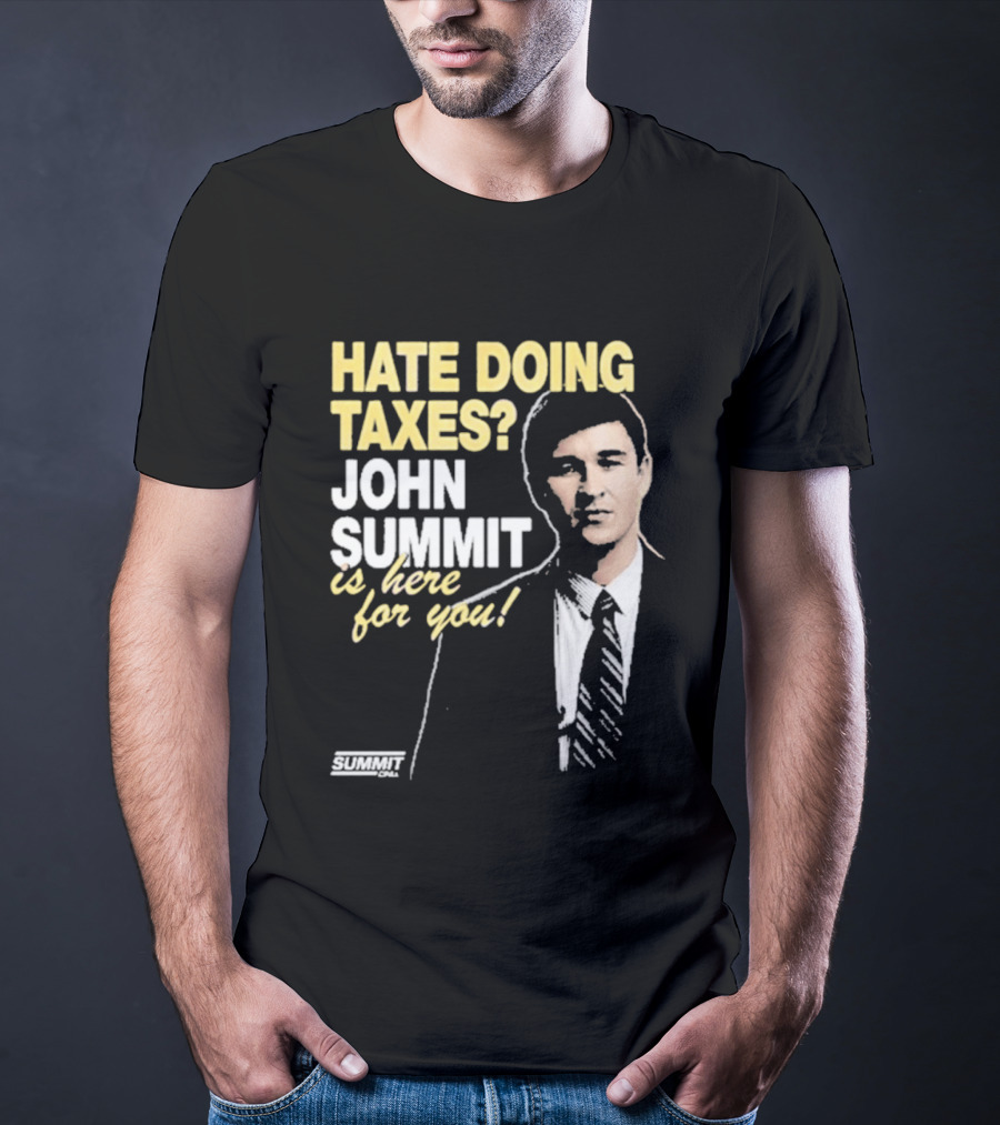 Hate Doing Taxes John Summit Is Here For You T-Shirt
