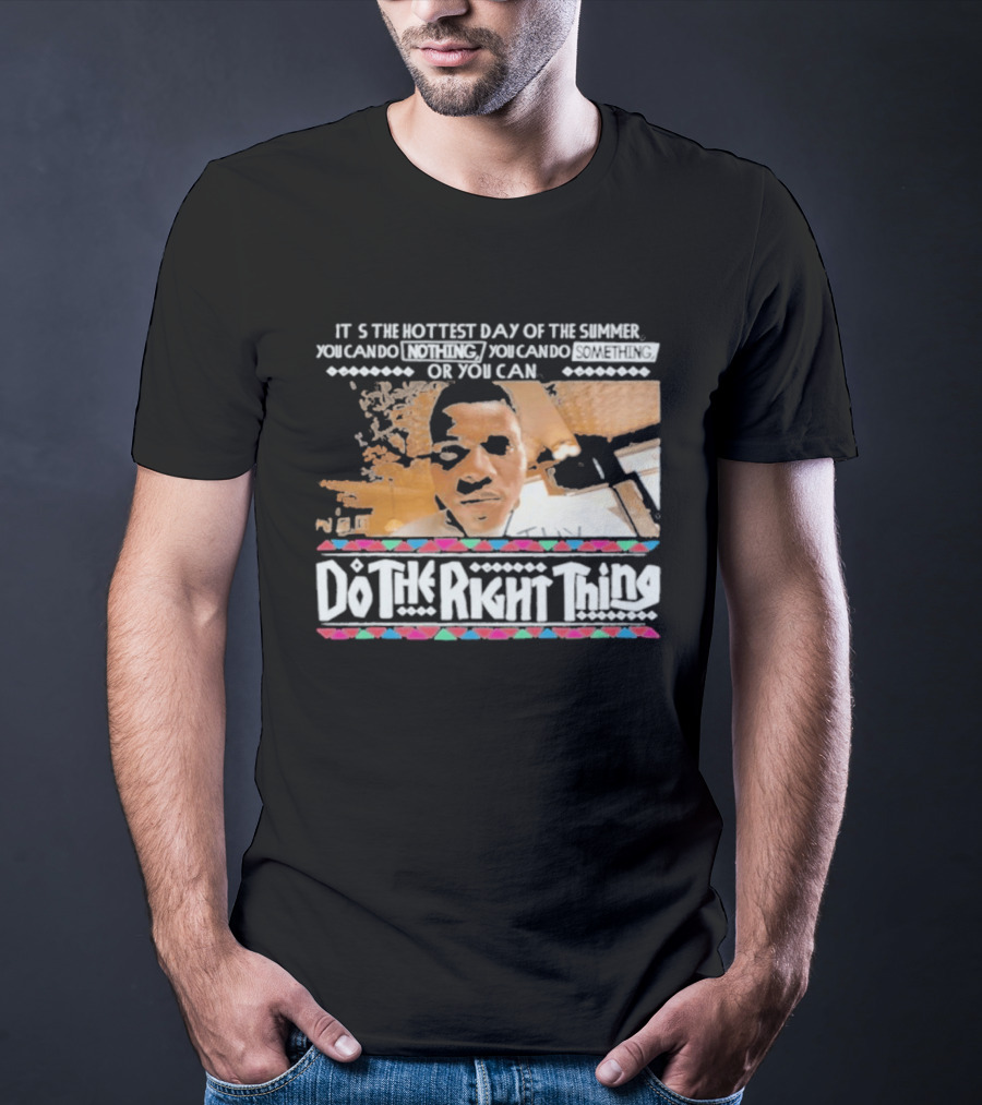 It's The Hottest Day Of The Summer Do The Right Thing T-Shirt