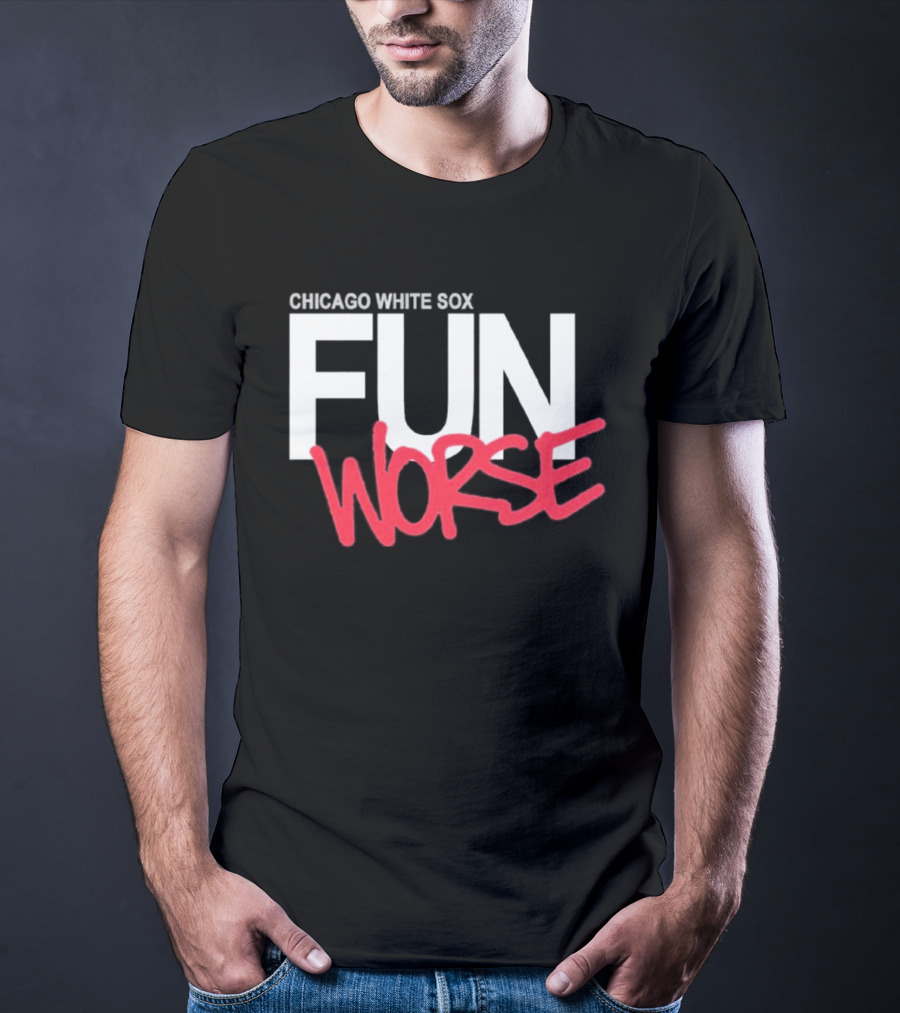 Chicago White Sox Fun Worse T-Shirt