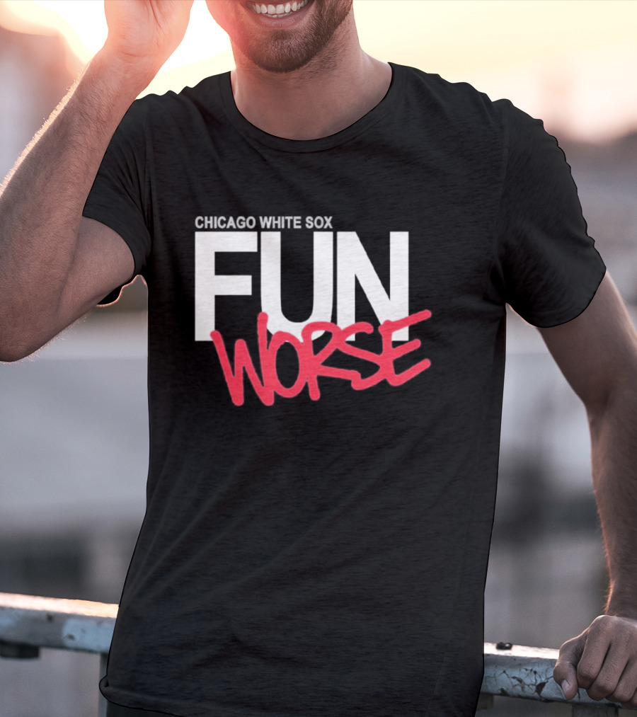 Chicago White Sox Fun Worse T-Shirt