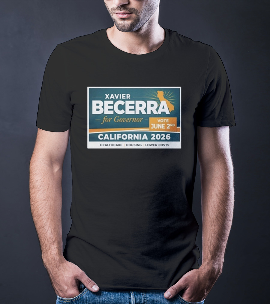 Xavier Becerra For Governor California 2026 Vote June 2nd Healthcare Housing Lower Costs T-Shirt
