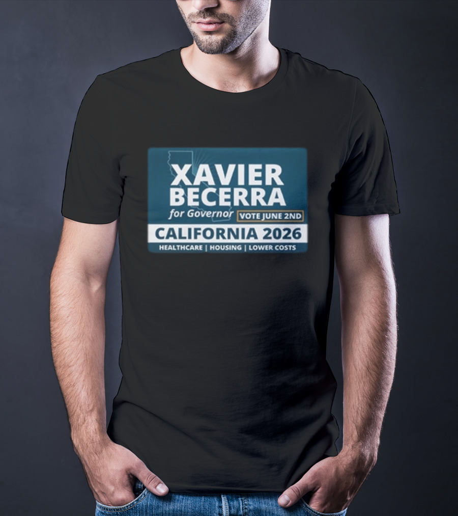 Xavier Becerra For Governor California 2026 Vote June 2nd Healthcare Housing Lower Costs T-Shirt