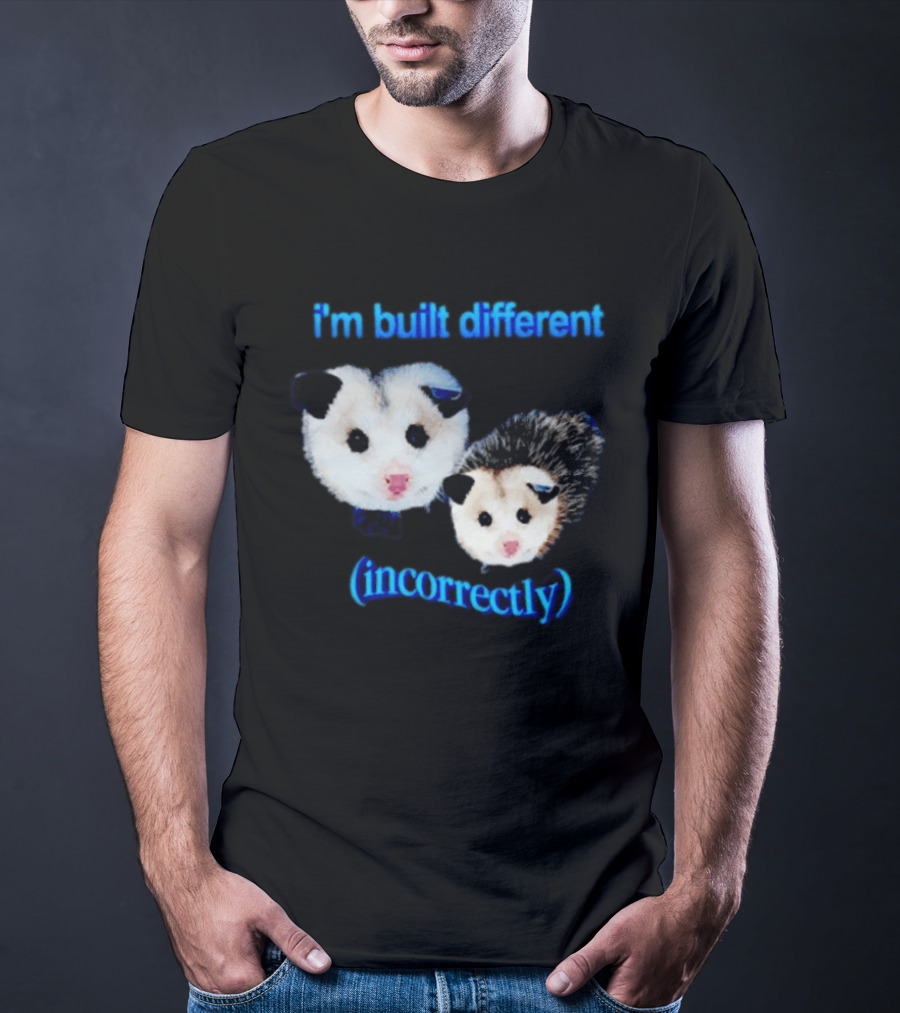 I'm Built Different Incorrectly Opossums T-Shirt