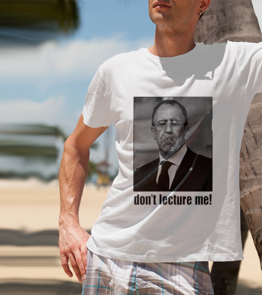 Sergey Lavrov Don't Lecture Me Image With Stern Expression T-Shirt