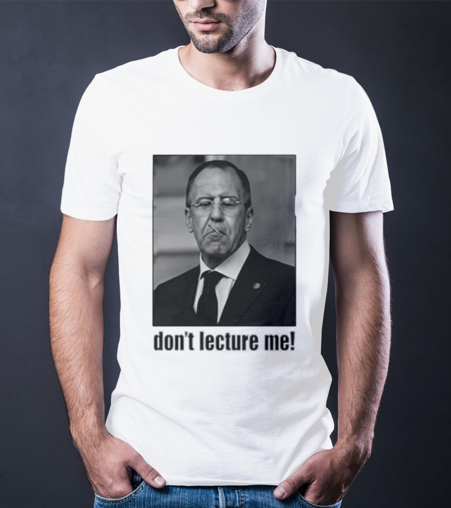 Sergey Lavrov Don't Lecture Me Image With Stern Expression T-Shirt