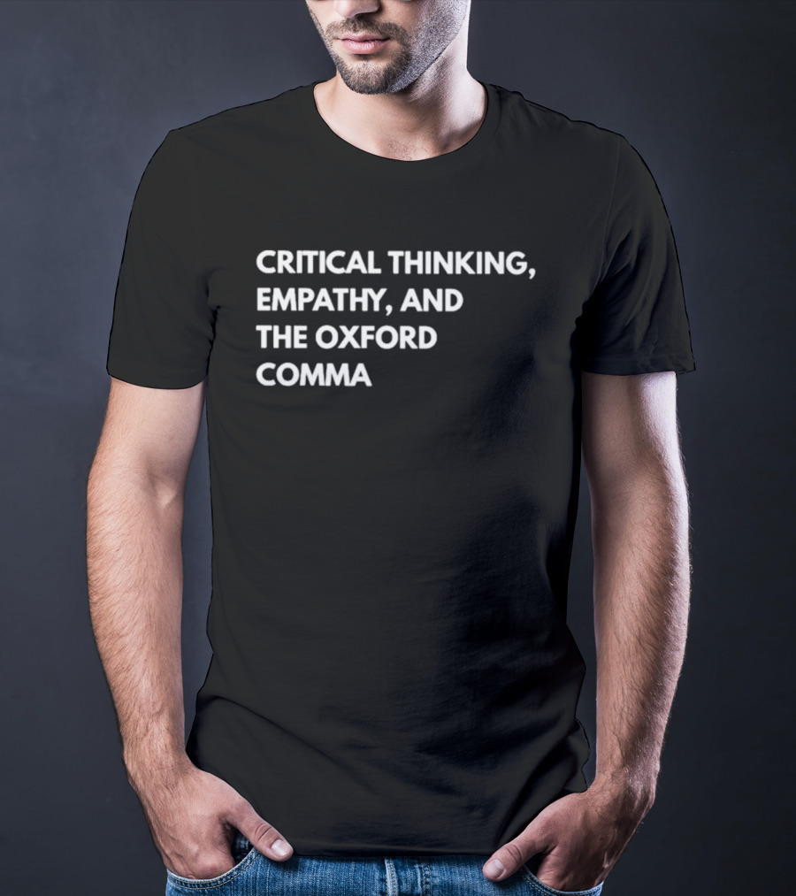 Critical Thinking Empathy And The Oxford Comma T-Shirt