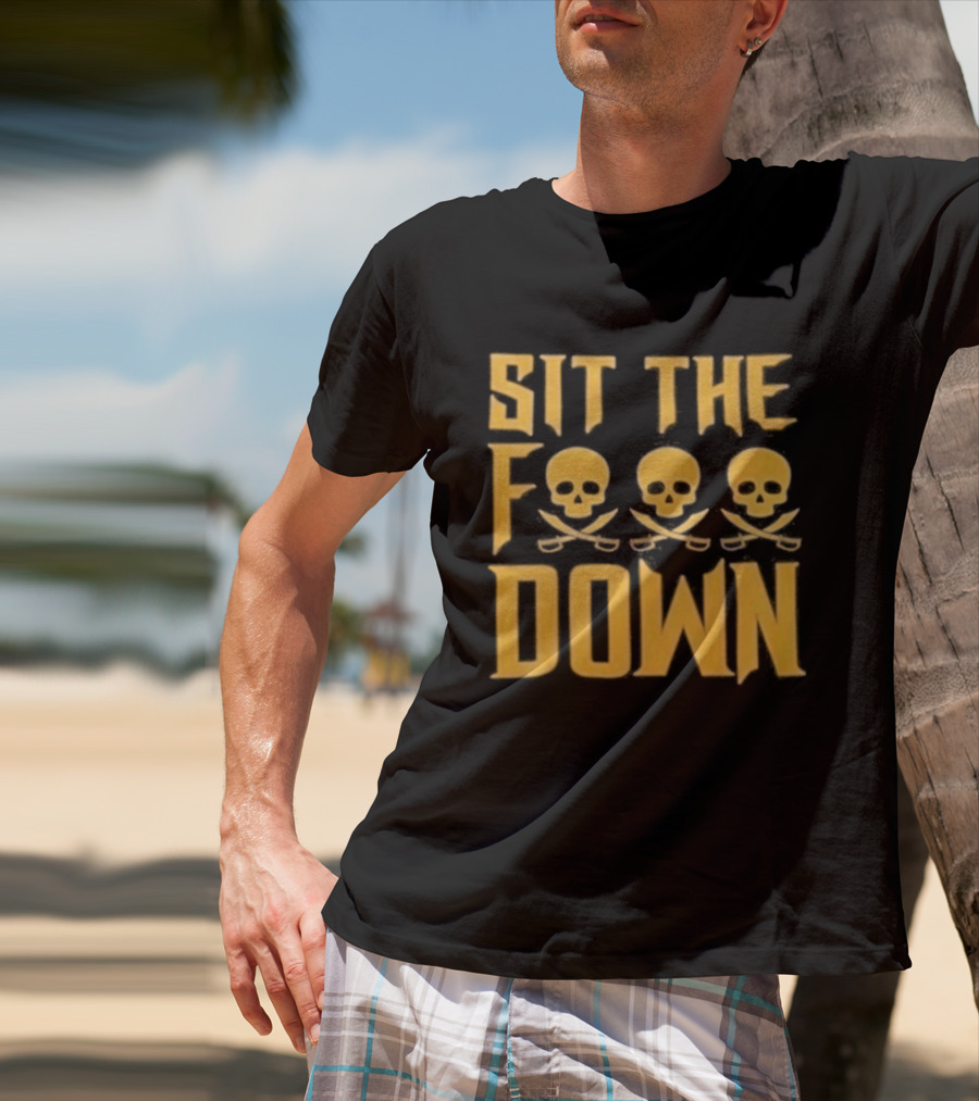 Sit The F Pirate Skull Crossbones Down T-Shirt