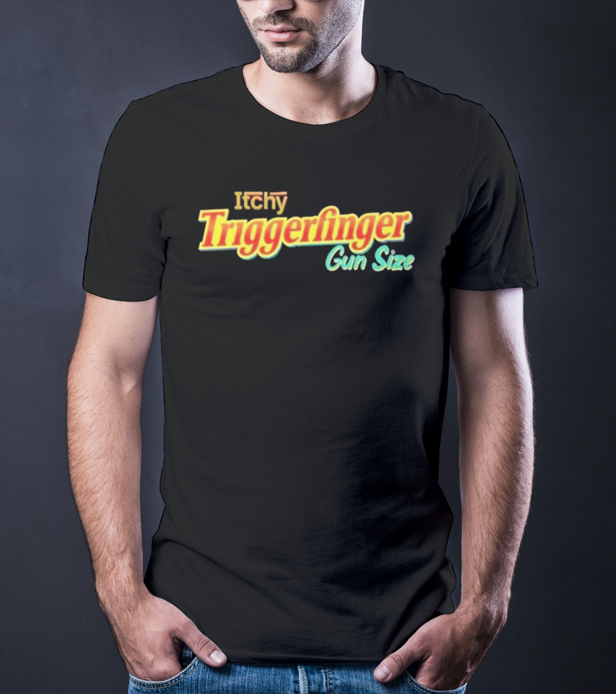 Itchy Trigger Finger Gun Size T-Shirt
