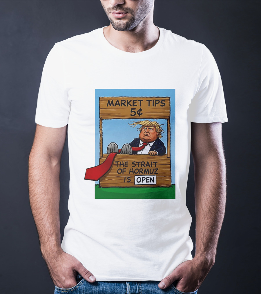 Market Tips 5 Cents The Strait Of Hormuz Is Open Trump T-Shirt