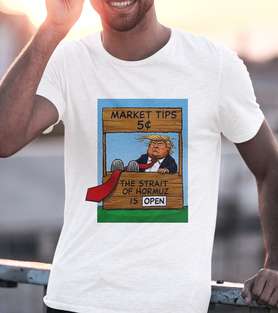Market Tips 5 Cents The Strait Of Hormuz Is Open Trump T-Shirt