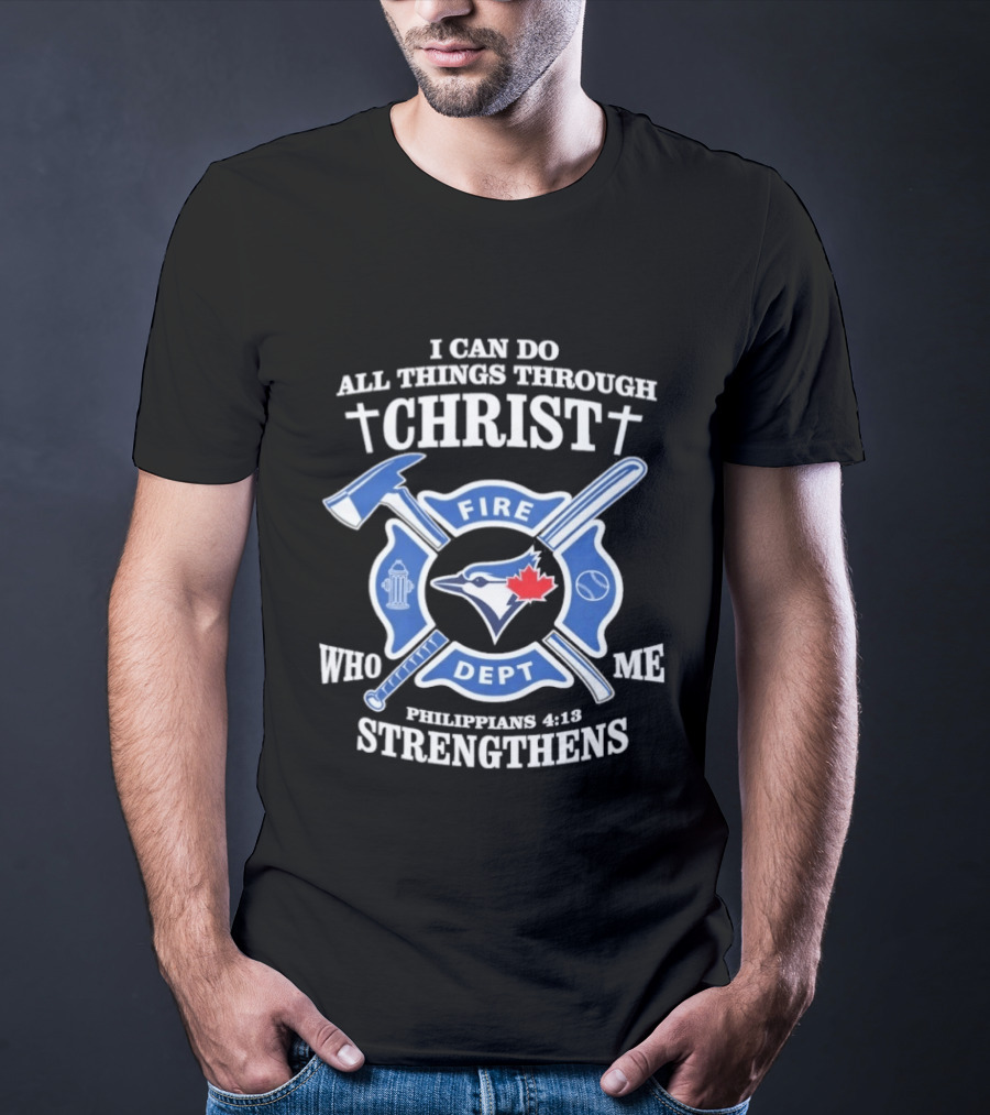 I Can Do All Things Through Christ Toronto Fire Dept Philippians 4:13 Strengthens Me T-Shirt