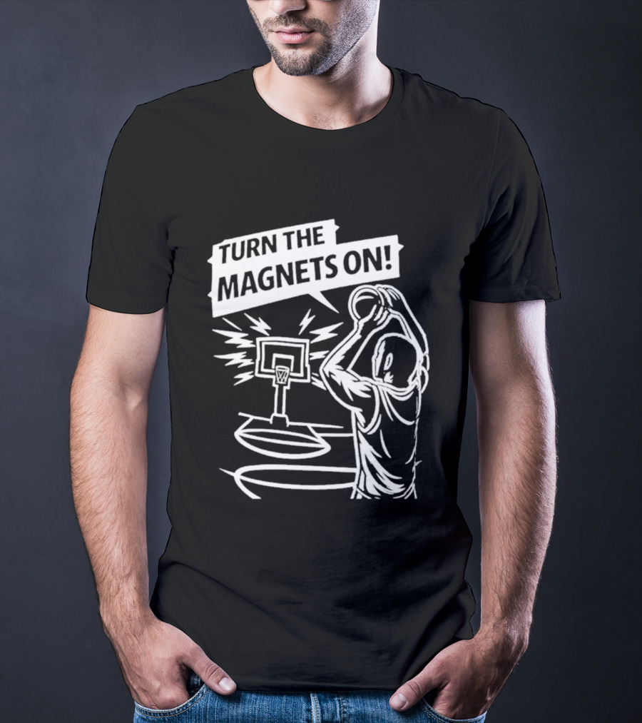 Turn The Magnets On Basketball Hoop Dunk Action T-Shirt
