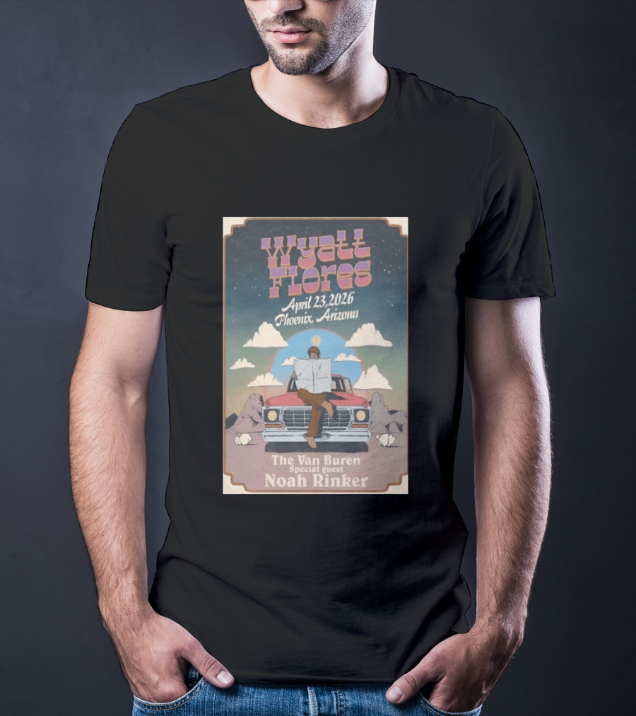 Wyatt Flores April 23 2026 Phoenix Arizona The Van Buren Special Guest Noah Rinker T-Shirt