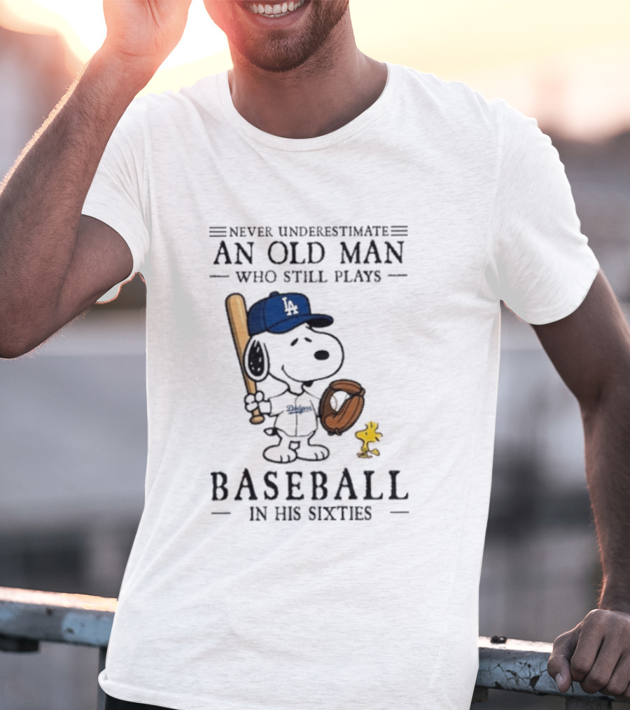 Never Underestimate An Old Man Who Still Plays Baseball In His Sixties Peanuts Los Angeles Dodgers T-Shirt