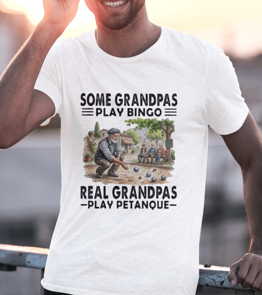 Some Grandpas Play Bingo Real Grandpas Play Petanque Sport Game Fun T-Shirt