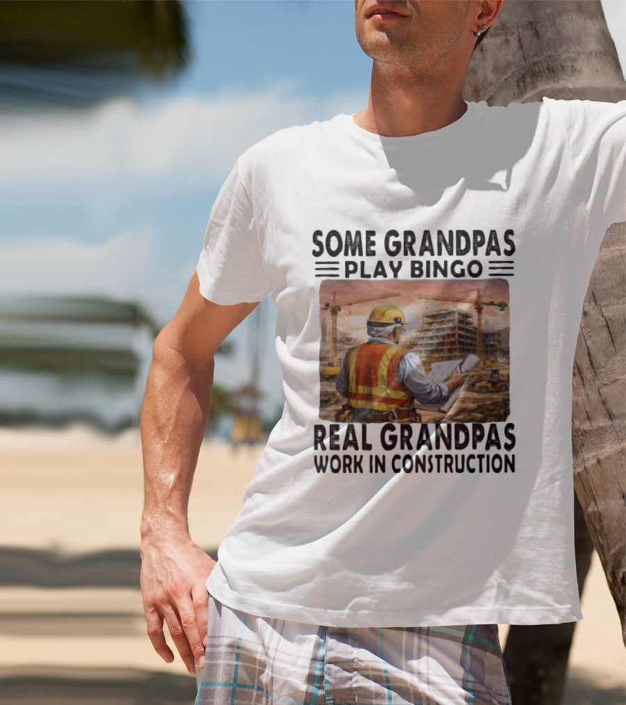 Some Grandpas Play Bingo Real Grandpas Work In Construction Worker Crane Building T-Shirt