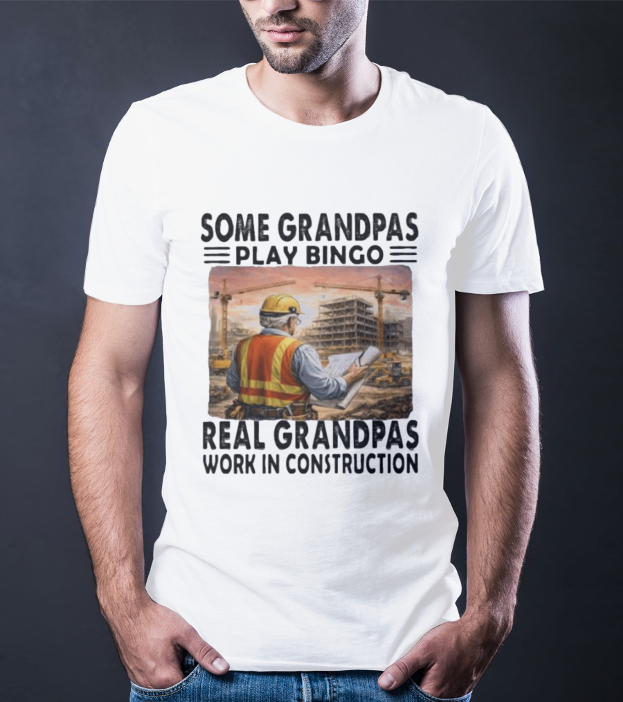 Some Grandpas Play Bingo Real Grandpas Work In Construction Worker Crane Building T-Shirt