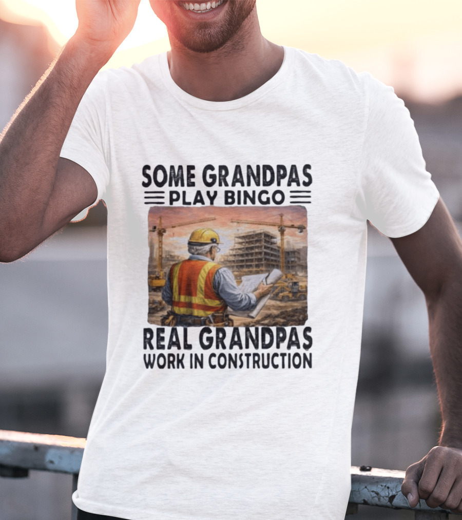 Some Grandpas Play Bingo Real Grandpas Work In Construction Worker Crane Building T-Shirt