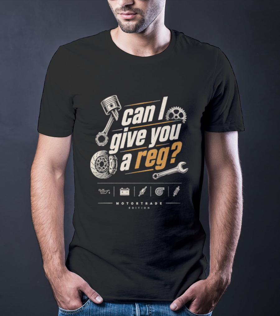 Can I Give You A Reg Motortrade Edition Car Mechanic Tools T-Shirt