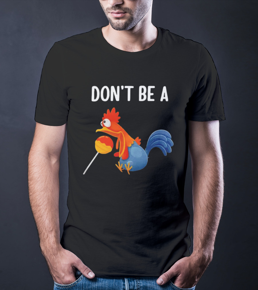 Don't Be A Chicken Lollipop Cartoon Rooster Holding Sucker T-Shirt