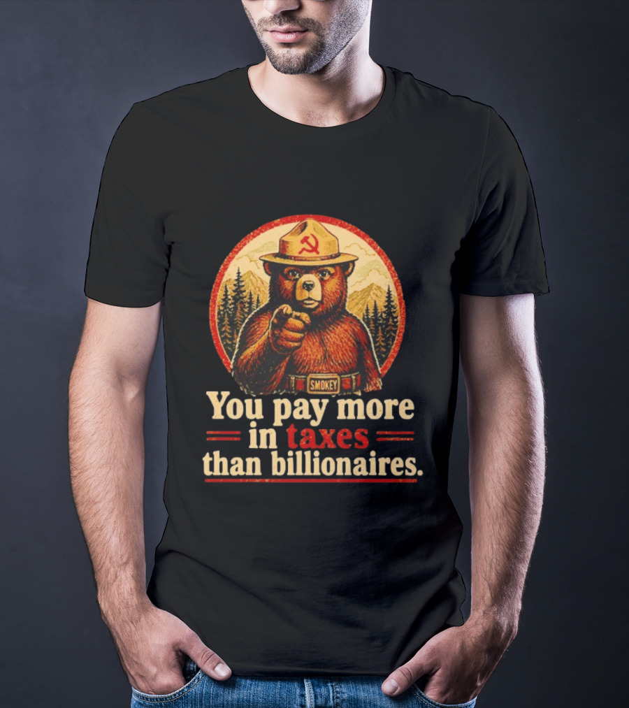 Smokey Bear You Pay More In Taxes Than Billionaires Soviet T-Shirt