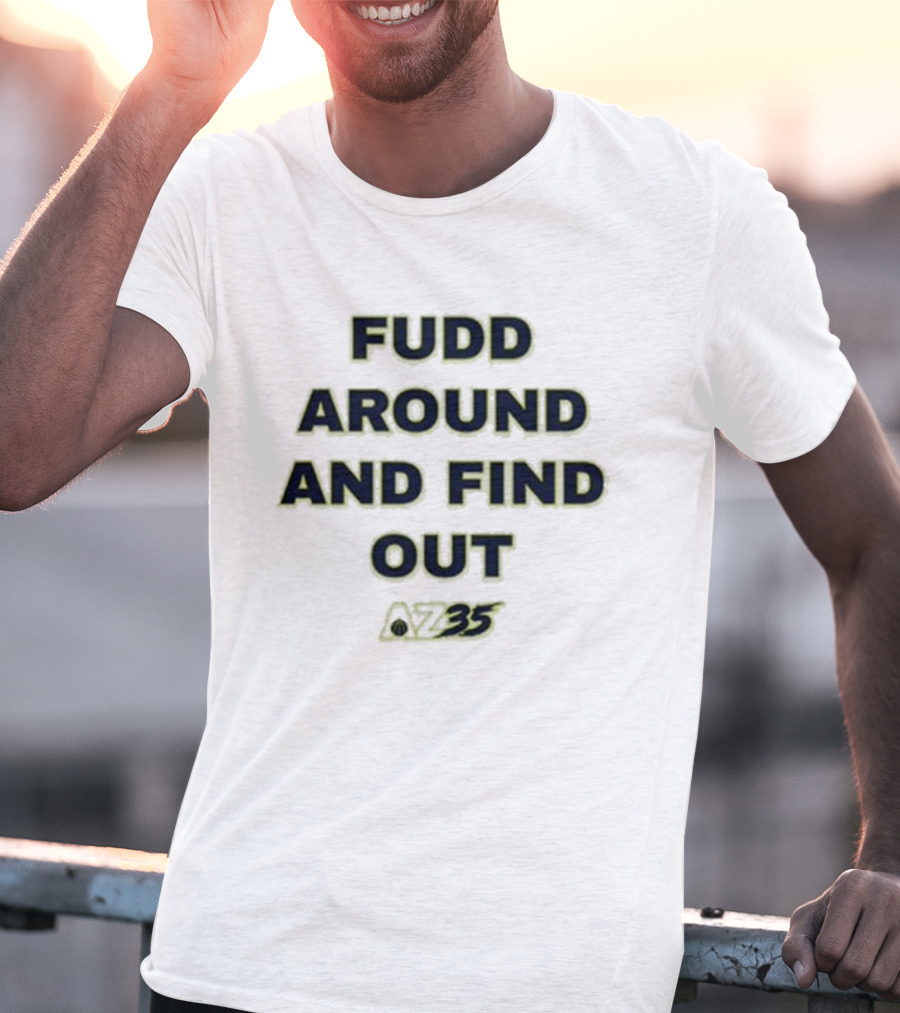 Azzi Fudd Fudd Around And Find Out AZ35 T-Shirt