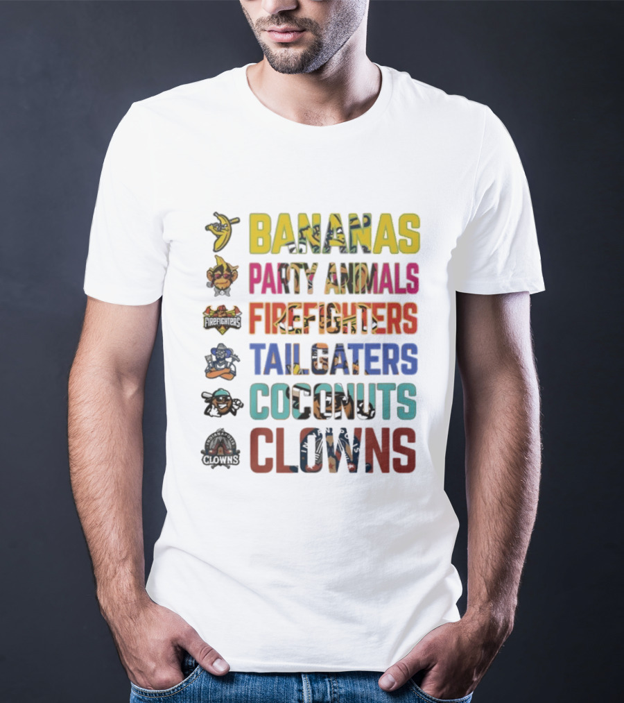 Bananas Party Animals Firefighters Tailgaters Coconuts Clowns T-Shirt