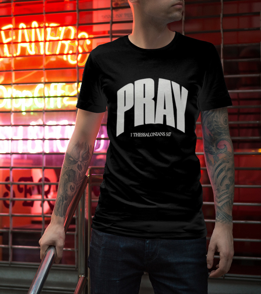 Pray 1 Thessalonians 5 17 Biblical Encouragement T-Shirt